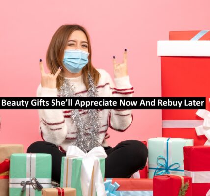 Beauty Gifts She’ll Appreciate Now And Rebuy Later