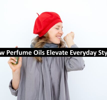 How Perfume Oils Elevate Everyday Style